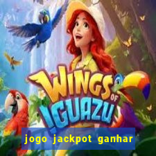 jogo jackpot ganhar dinheiro de verdade