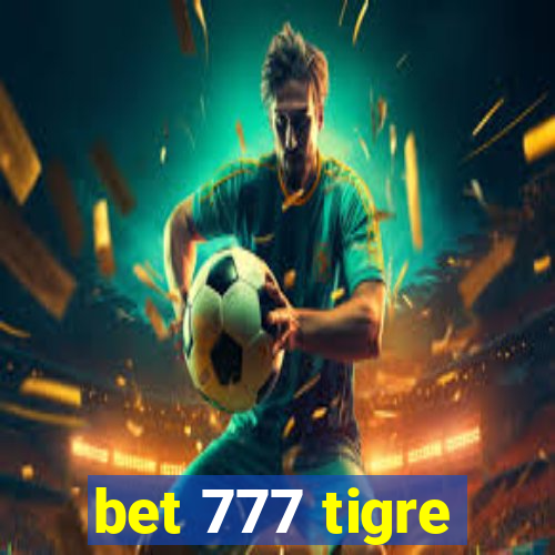 bet 777 tigre