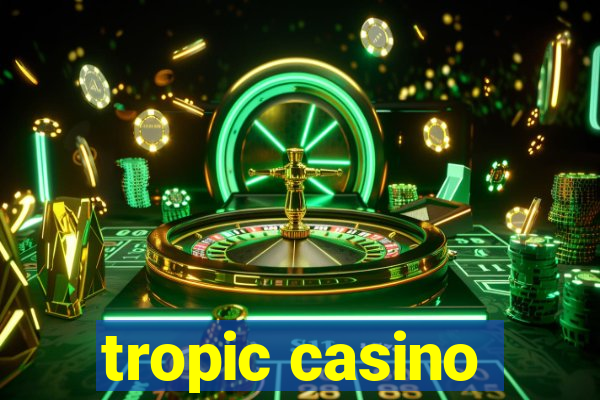 tropic casino