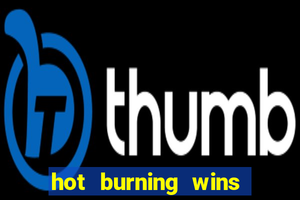 hot burning wins slot free play