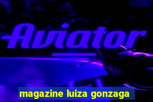 magazine luiza gonzaga