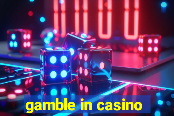 gamble in casino