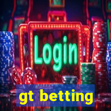 gt betting