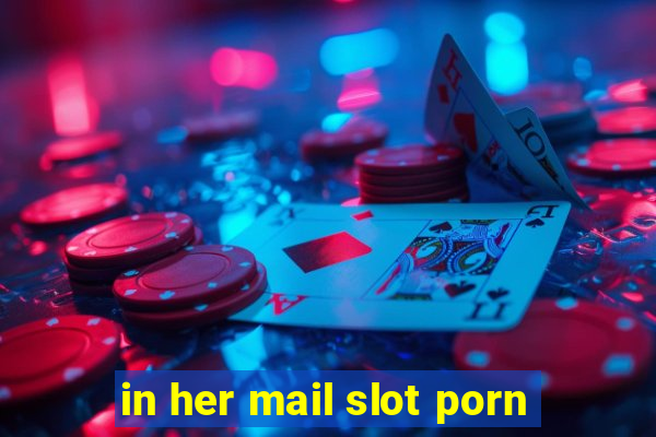 in her mail slot porn