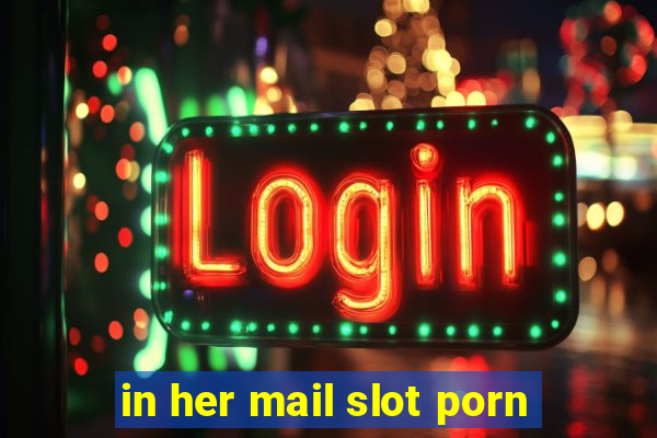 in her mail slot porn