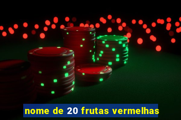 nome de 20 frutas vermelhas