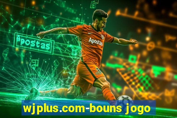 wjplus.com-bouns jogo