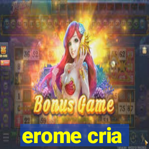 erome cria