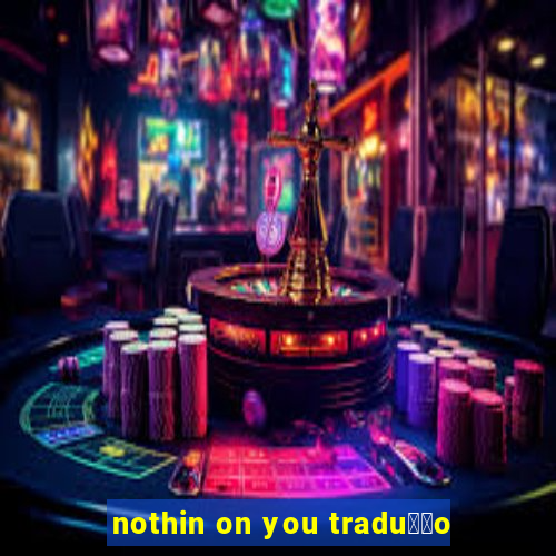 nothin on you tradu莽茫o