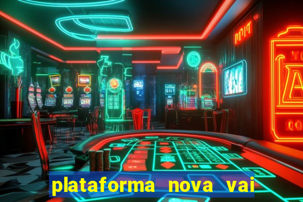 plataforma nova vai de bet