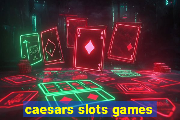 caesars slots games