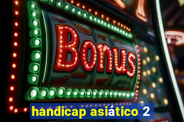 handicap asiático 2