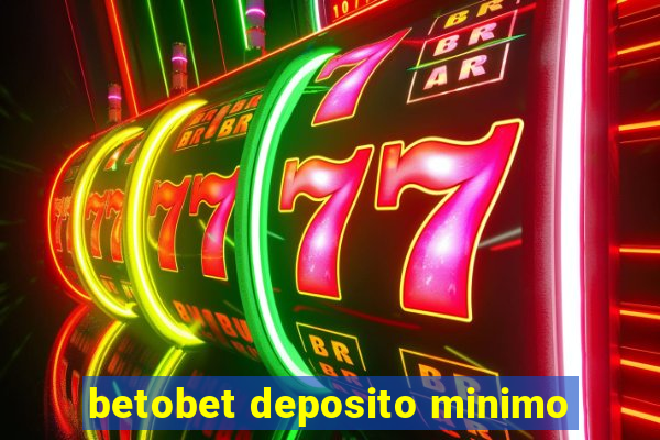 betobet deposito minimo