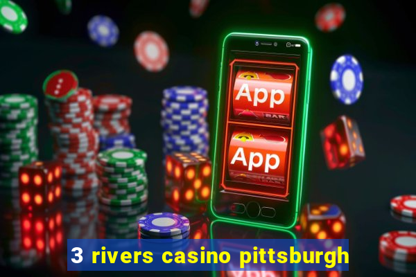 3 rivers casino pittsburgh