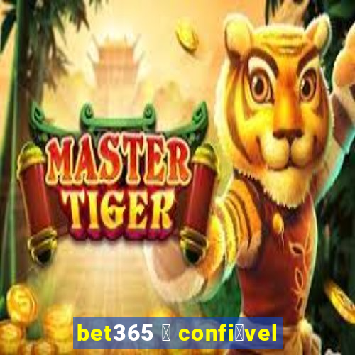 bet365 茅 confi谩vel