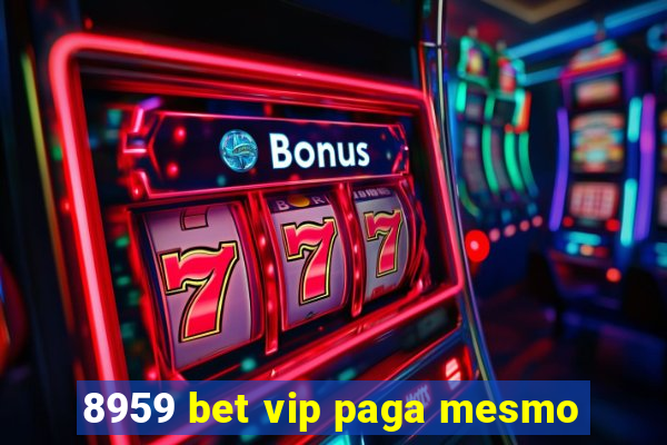 8959 bet vip paga mesmo