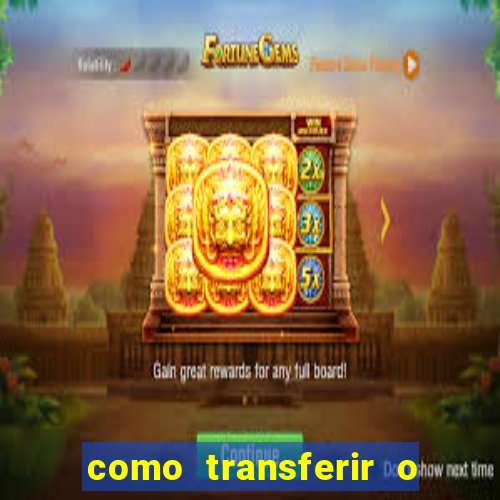 como transferir o dinheiro do fortune tiger