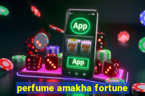 perfume amakha fortune