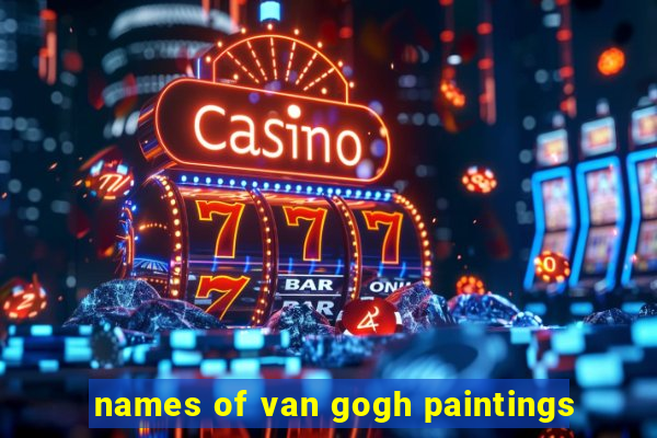 names of van gogh paintings