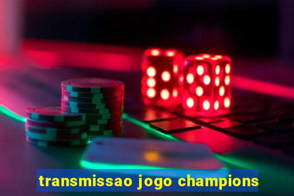 transmissao jogo champions