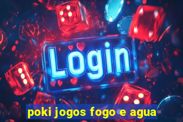 poki jogos fogo e agua