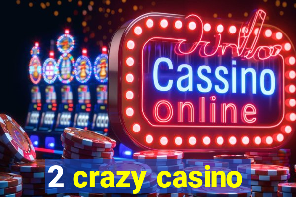 2 crazy casino