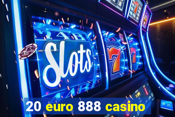 20 euro 888 casino