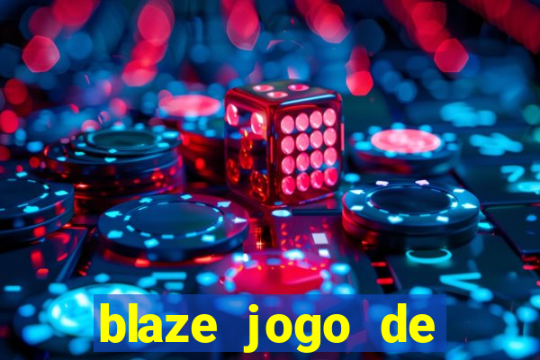 blaze jogo de ganhar dinheiro blaze