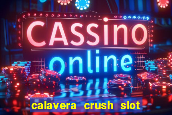 calavera crush slot free play