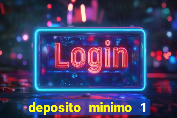 deposito minimo 1 real casino