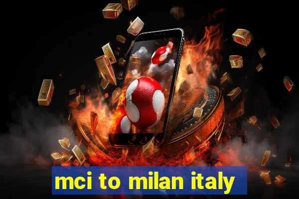 mci to milan italy