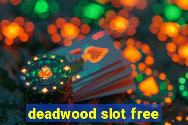 deadwood slot free