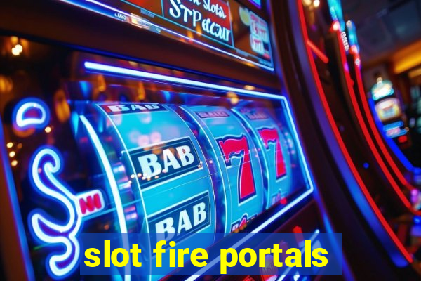 slot fire portals