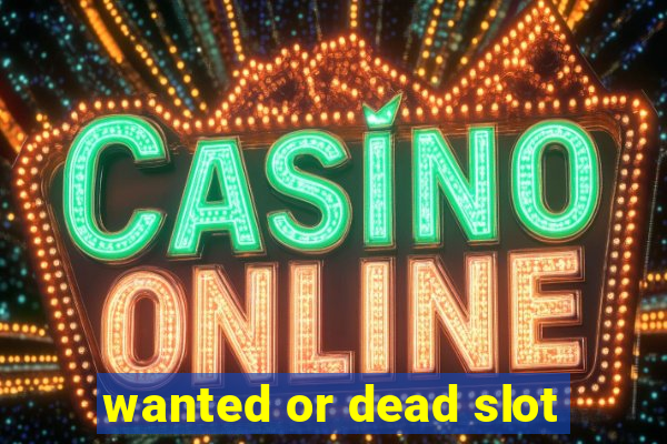 wanted or dead slot