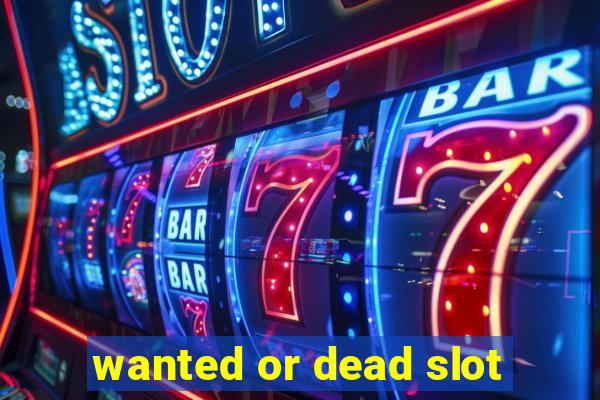 wanted or dead slot