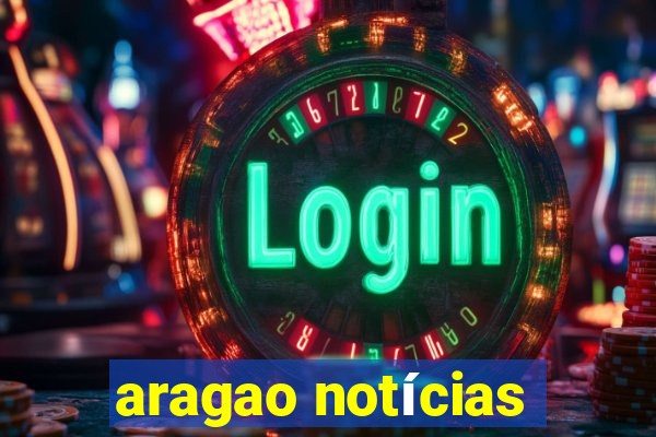 aragao notícias