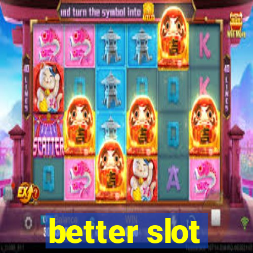 better slot