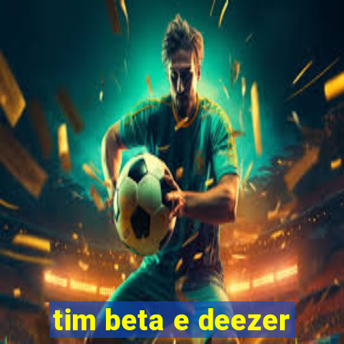 tim beta e deezer