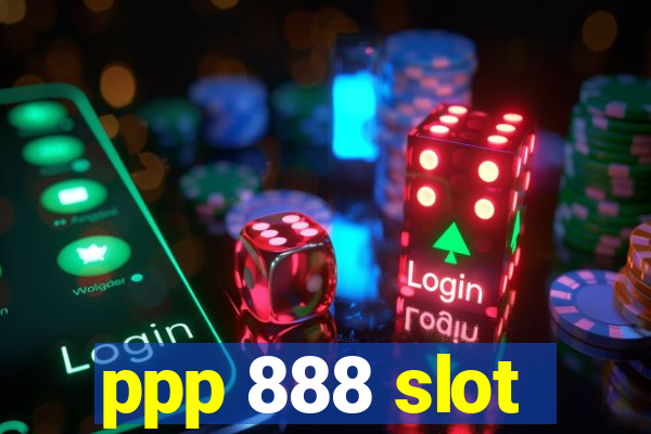 ppp 888 slot