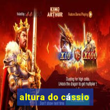 altura do cássio