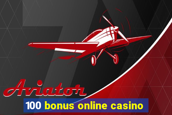 100 bonus online casino