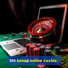 100 bonus online casino