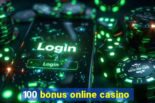 100 bonus online casino