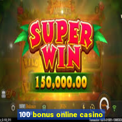 100 bonus online casino