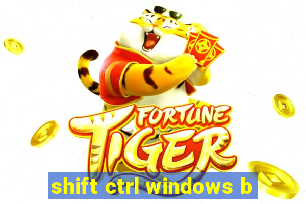 shift ctrl windows b