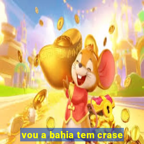 vou a bahia tem crase