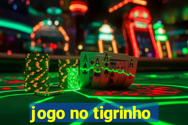 jogo no tigrinho