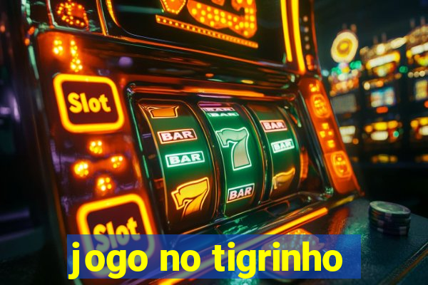 jogo no tigrinho