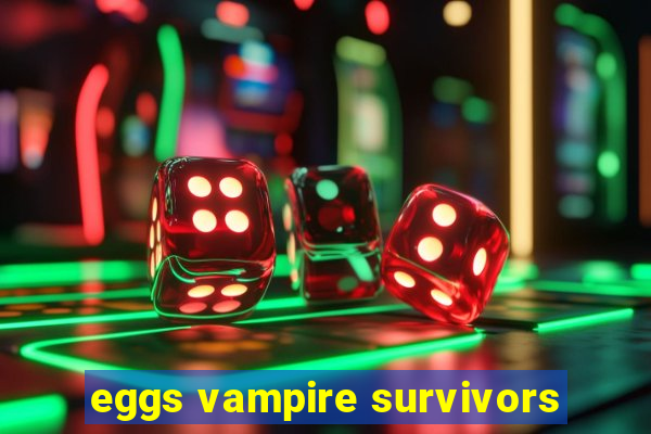 eggs vampire survivors