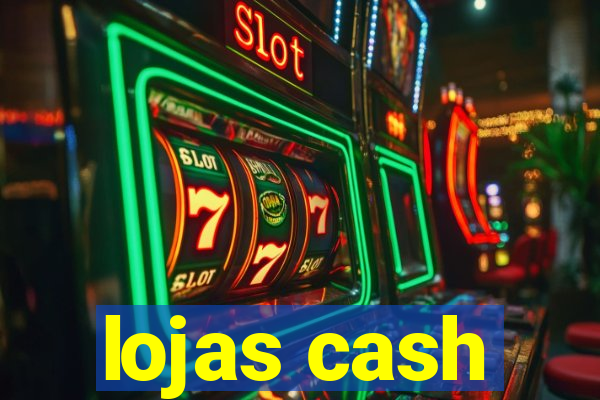 lojas cash